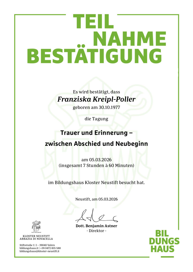 Teilnahmebestätigung für die Fachtagung „Trauer und Erinnerung – zwischen Abschied und Neubeginn“ im Bildungshaus Kloster Neustift (Südtirol). Im Mittelpunkt standen Trauerprozesse, Erinnerungskultur und neue Perspektiven zwischen Abschied und Neubeginn. Die Inhalte ergänzen die kontinuierliche fachliche Weiterbildung im Bereich Trauerbegleitung und Erinnerungskultur.